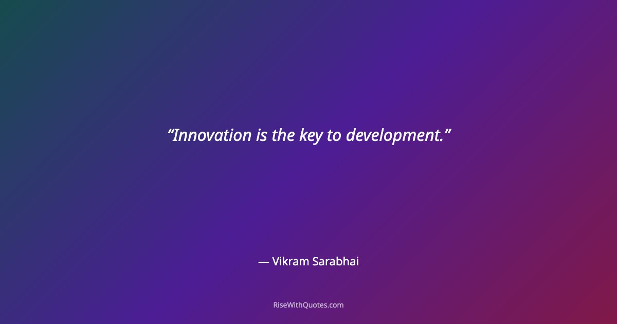 Innovation is the key to development.
