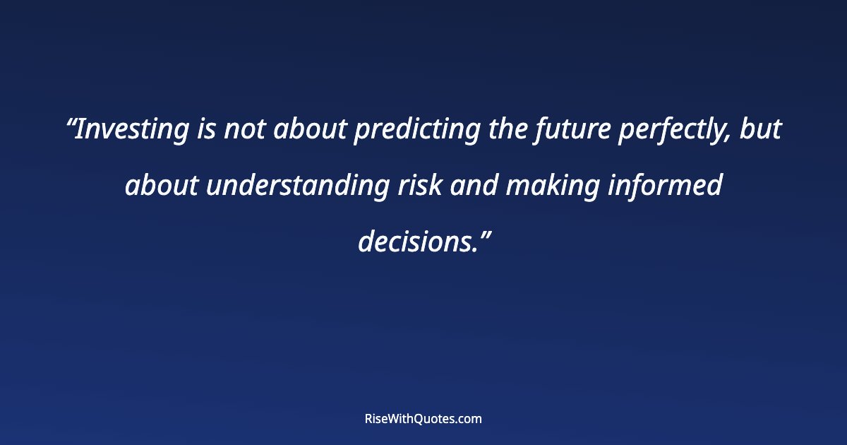 Investing is not about predicting the future perfectly, but about understanding risk and making informed decisions.