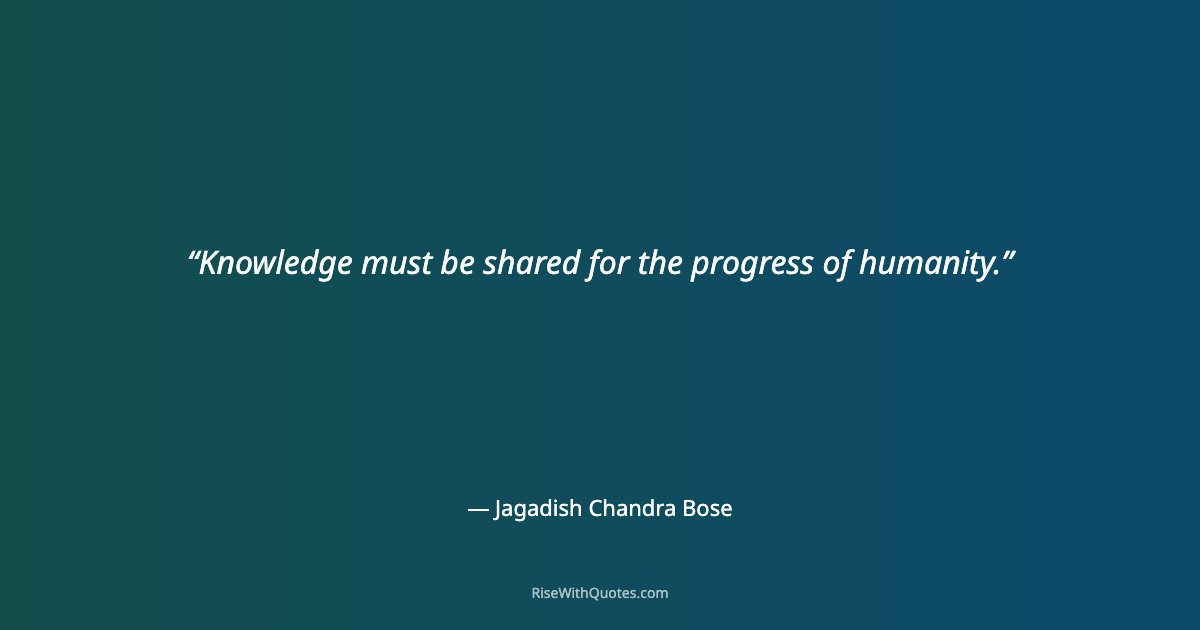 Knowledge must be shared for the progress of humanity.