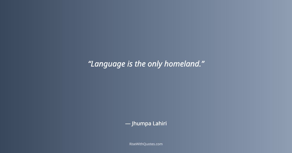 Language is the only homeland.