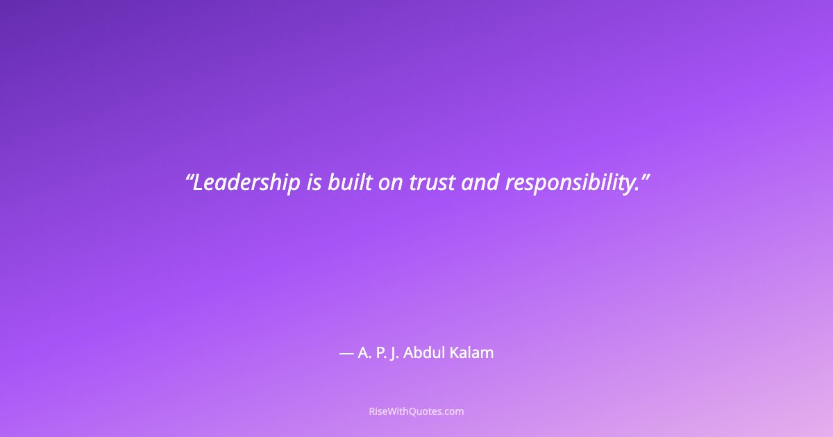 Leadership is built on trust and responsibility.