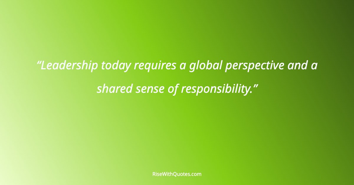 Leadership today requires a global perspective and a shared sense of responsibility.