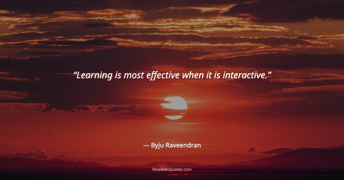 Learning is most effective when it is interactive.
