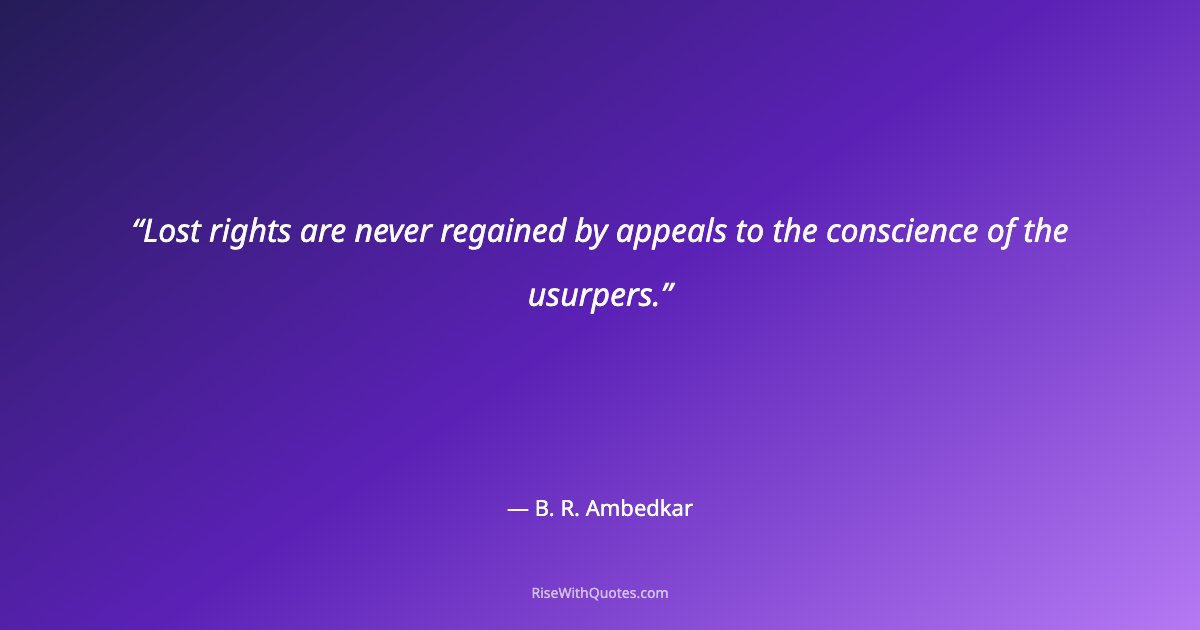 Lost rights are never regained by appeals to the conscience of the usurpers.