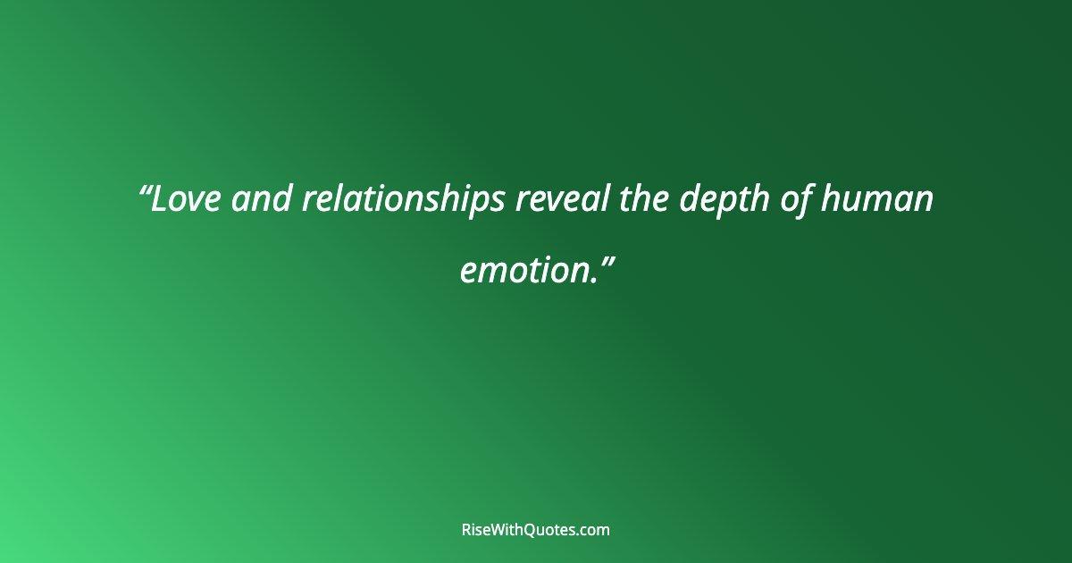 Love and relationships reveal the depth of human emotion.