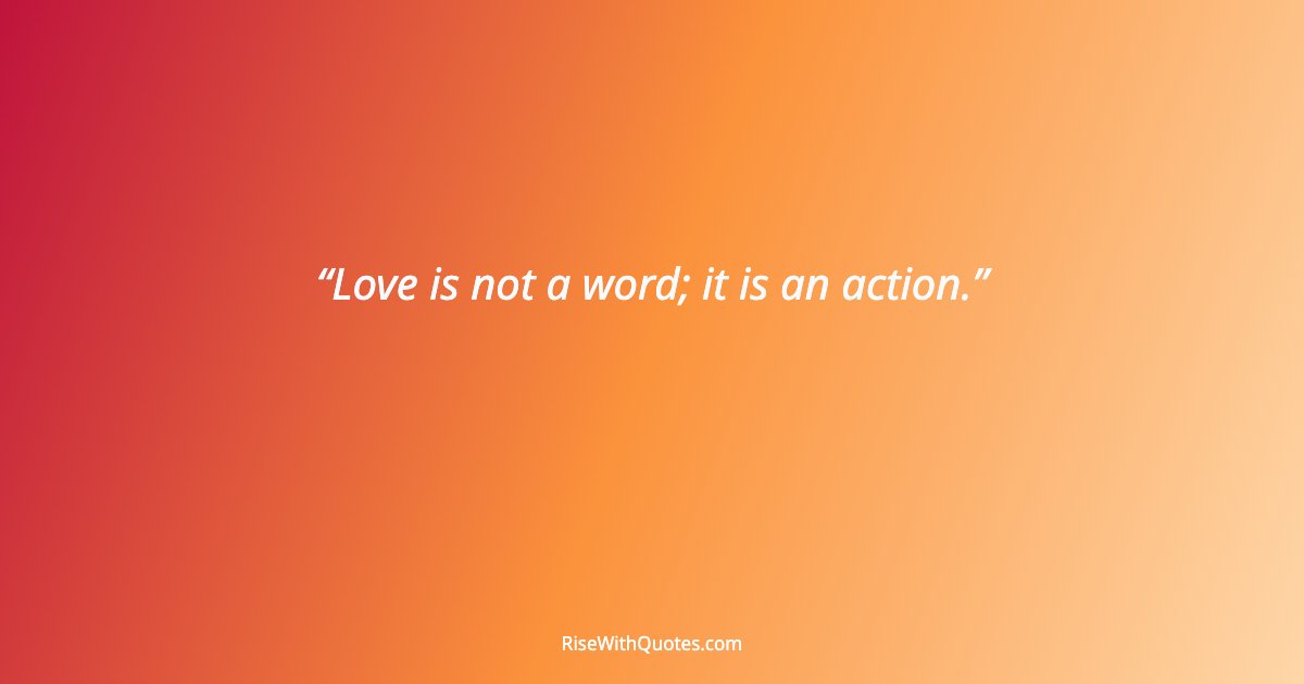 Love is not a word; it is an action.