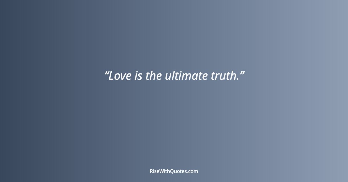 Love is the ultimate truth.