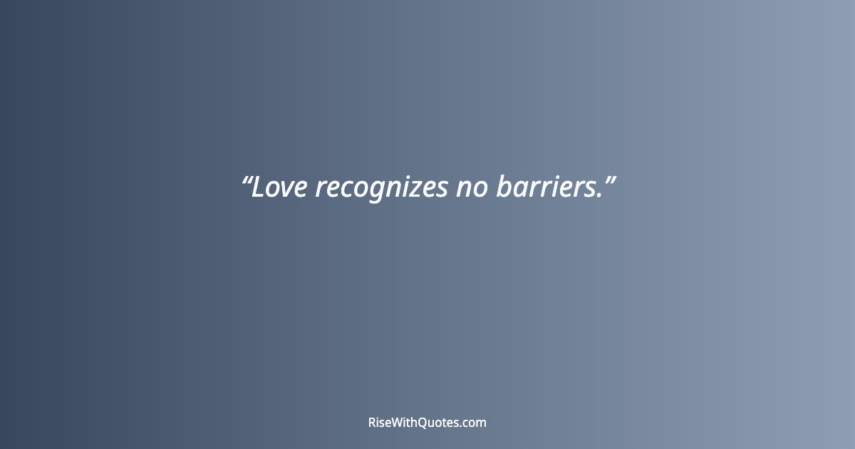 Love recognizes no barriers.