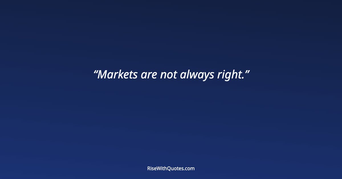 Markets are not always right.