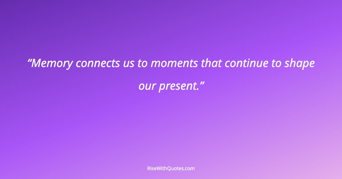 Memory connects us to moments that continue to shape our present.