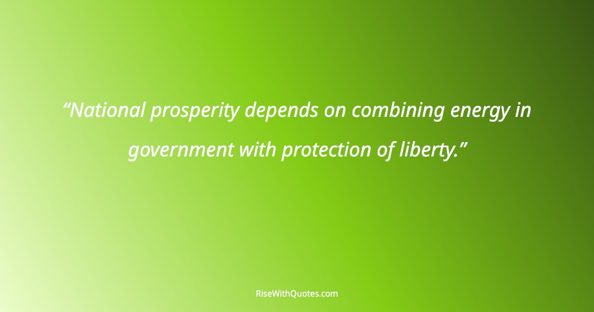 National prosperity depends on combining energy in government with protection of liberty.