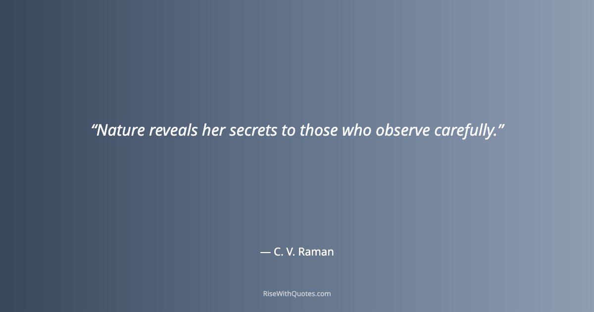 Nature reveals her secrets to those who observe carefully.
