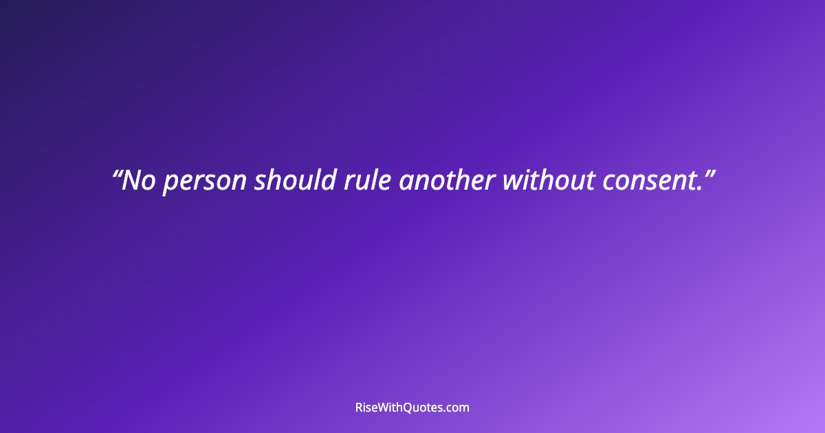 No person should rule another without consent.