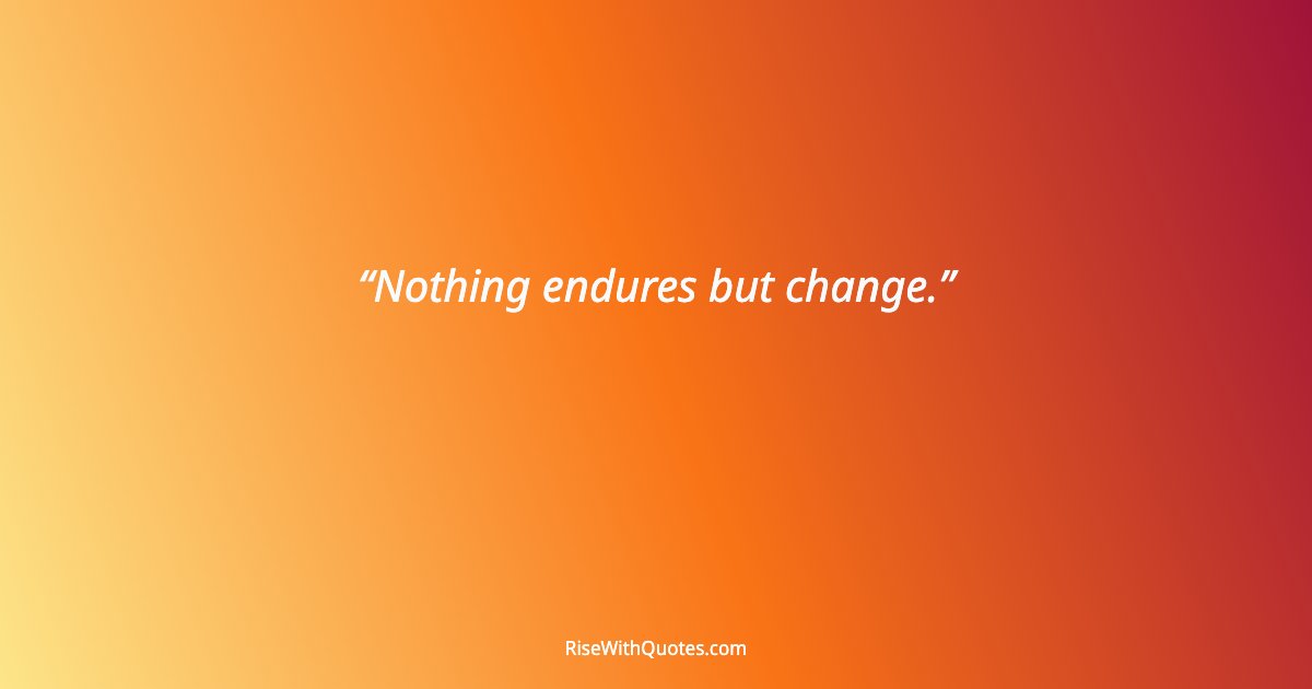 Nothing endures but change.