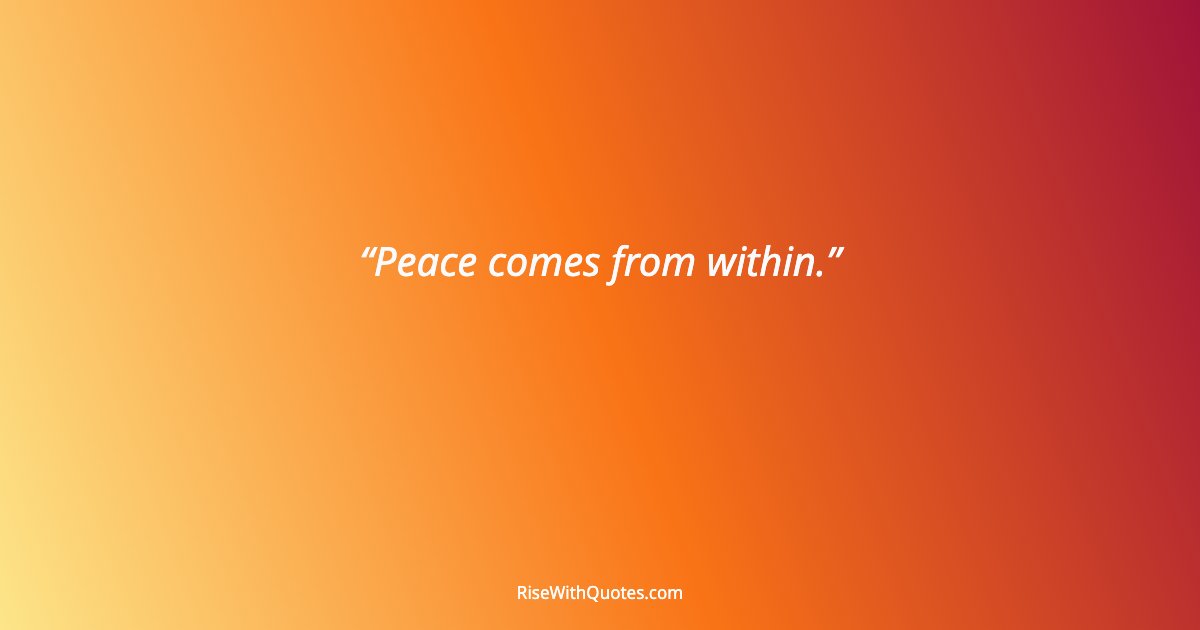 Peace comes from within.