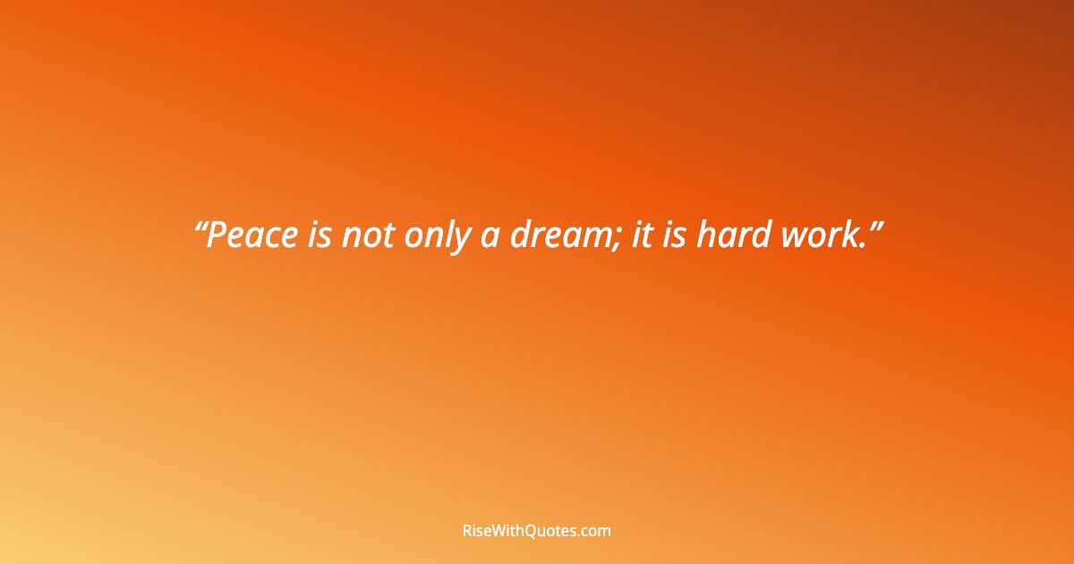 Peace is not only a dream; it is hard work.