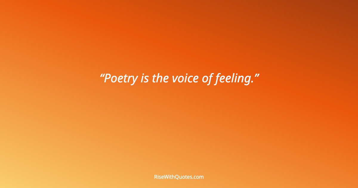 Poetry is the voice of feeling.