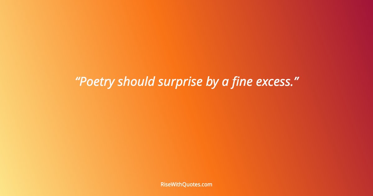 Poetry should surprise by a fine excess.