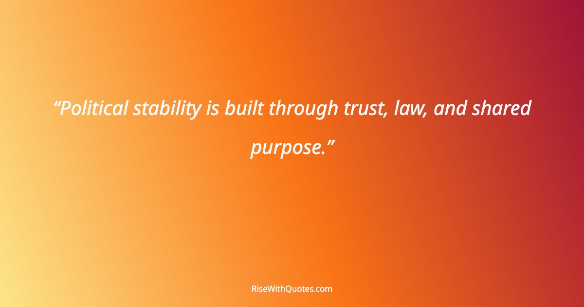 Political stability is built through trust, law, and shared purpose.
