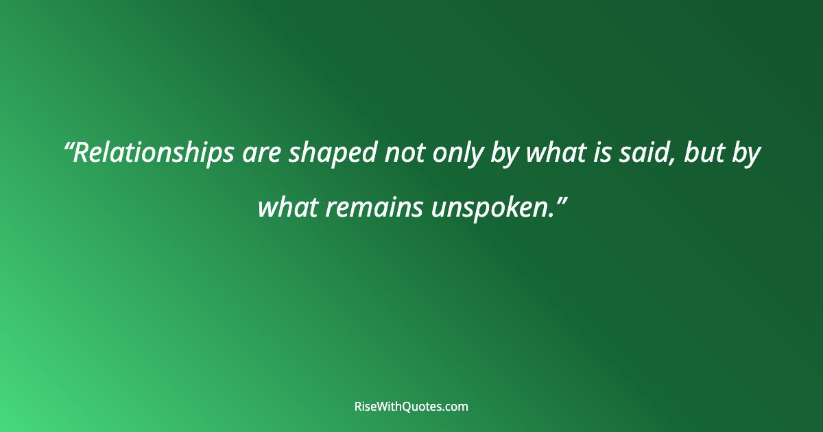 Relationships are shaped not only by what is said, but by what remains unspoken.