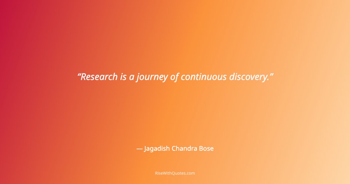 Research is a journey of continuous discovery.