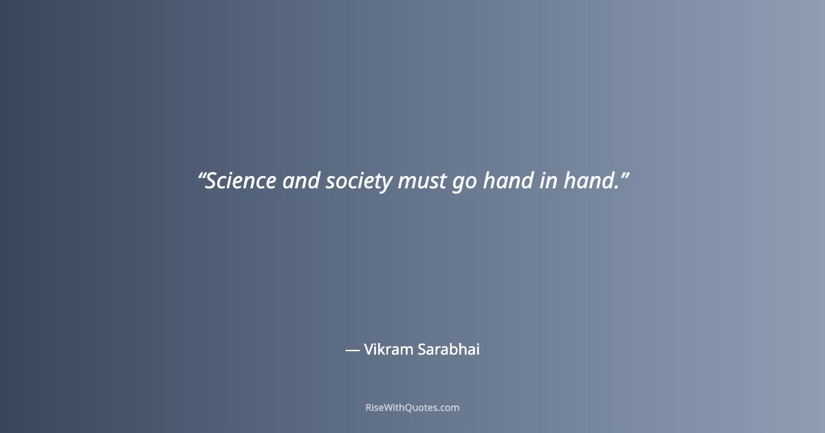 Science and society must go hand in hand.