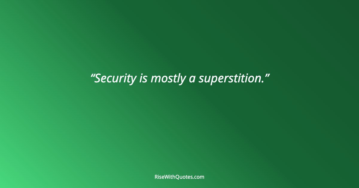 Security is mostly a superstition.