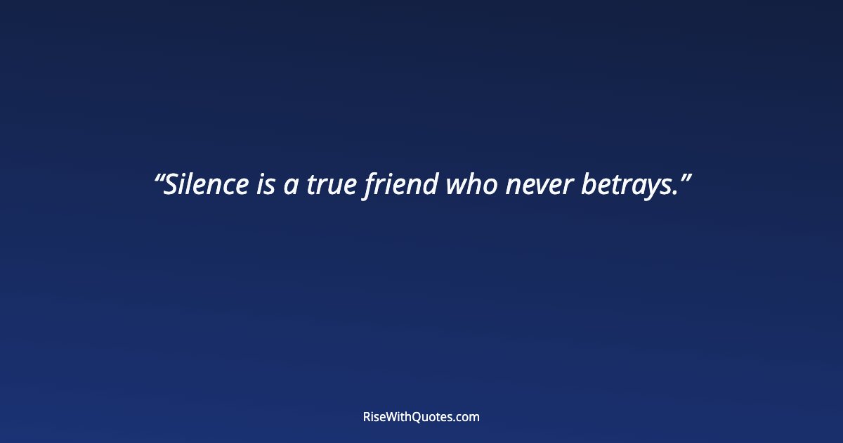 Silence is a true friend who never betrays.