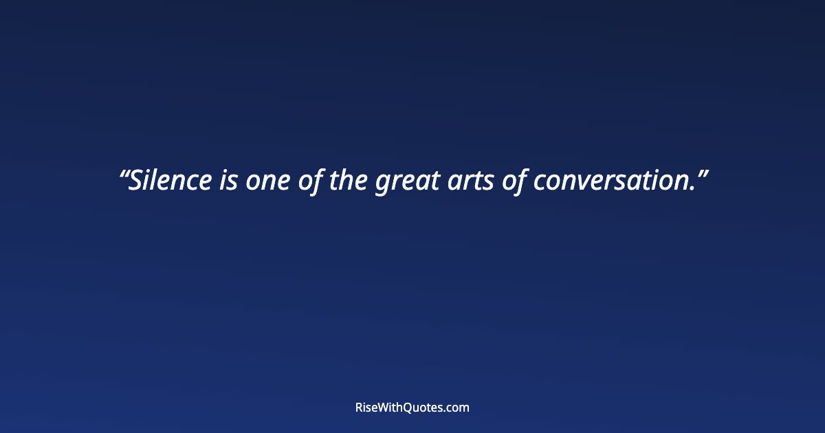 Silence is one of the great arts of conversation.