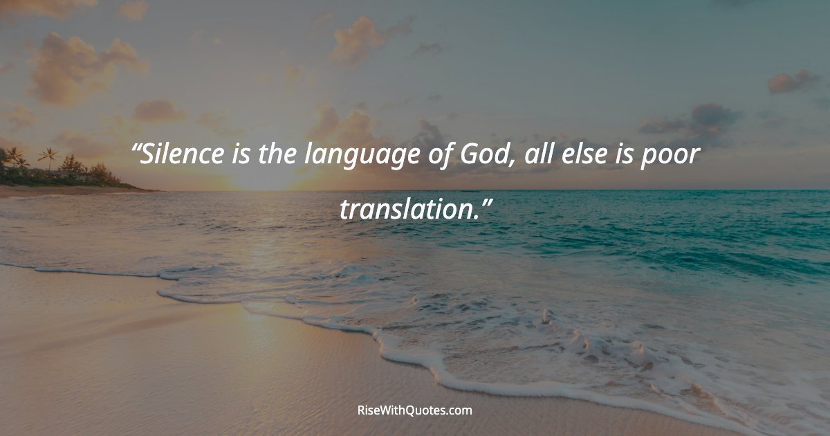 Silence is the language of God, all else is poor translation.