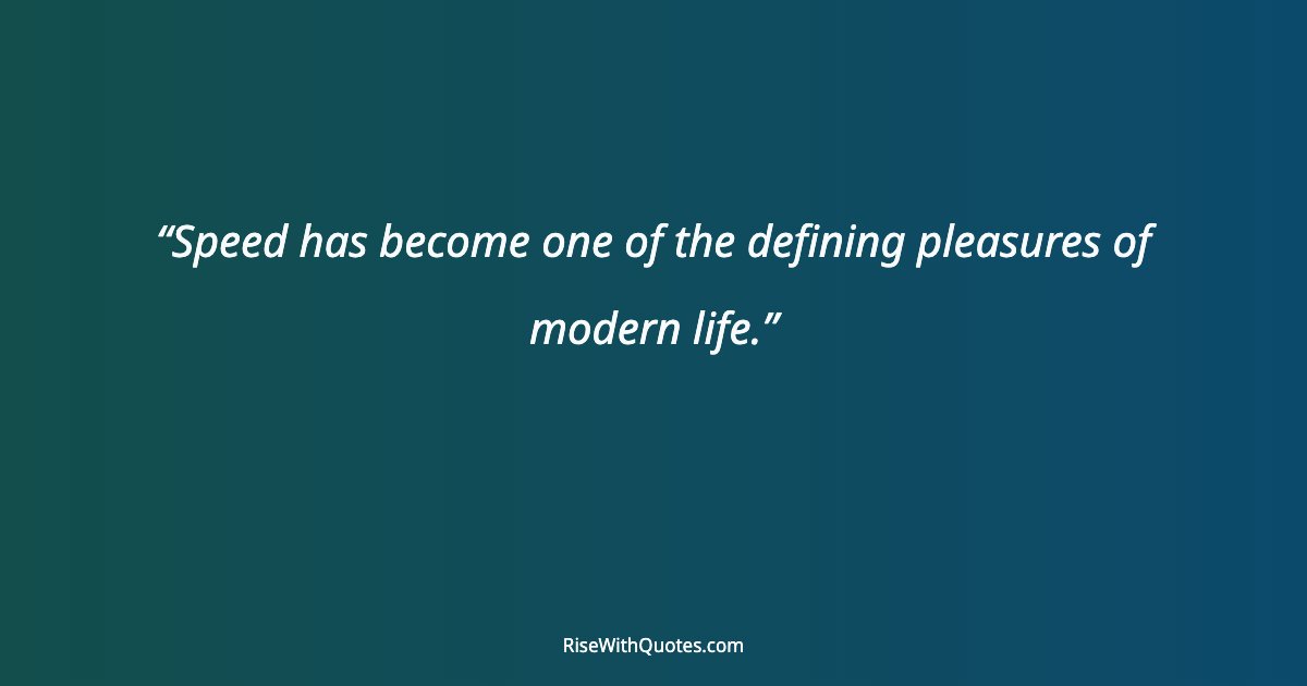 Speed has become one of the defining pleasures of modern life.