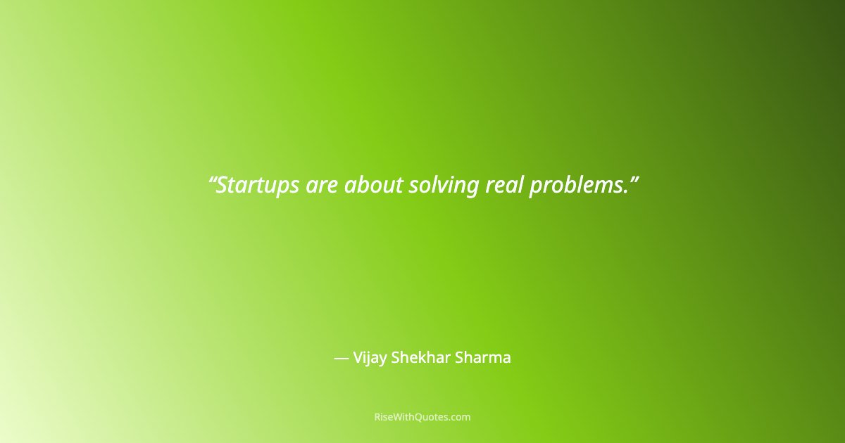 Startups are about solving real problems.