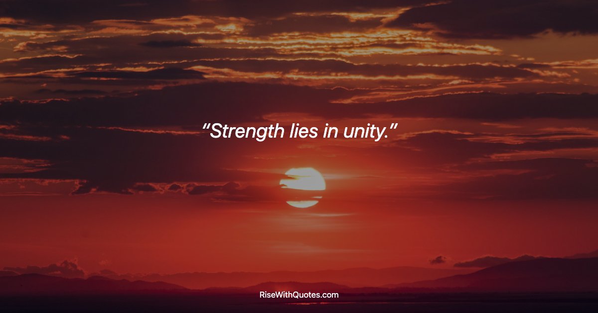 Strength lies in unity.