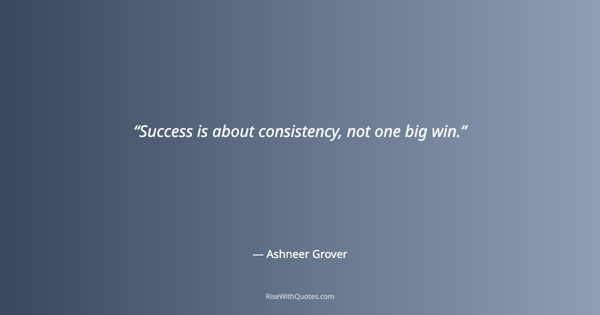 Success is about consistency, not one big win.