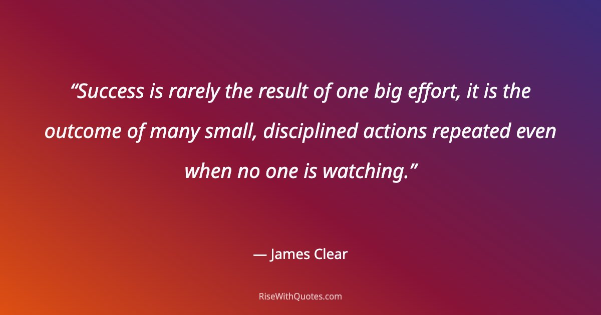 Success is rarely the result of one big effort, it is the outcome of many small, disciplined actions repeated even when no one is watching.