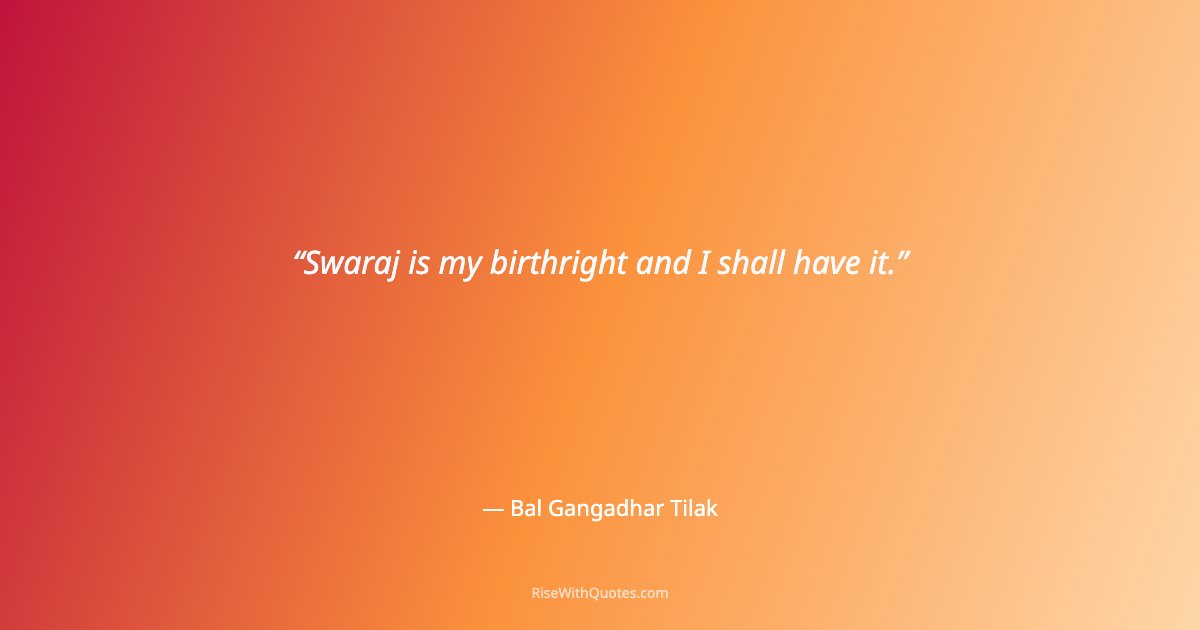 Swaraj is my birthright and I shall have it.