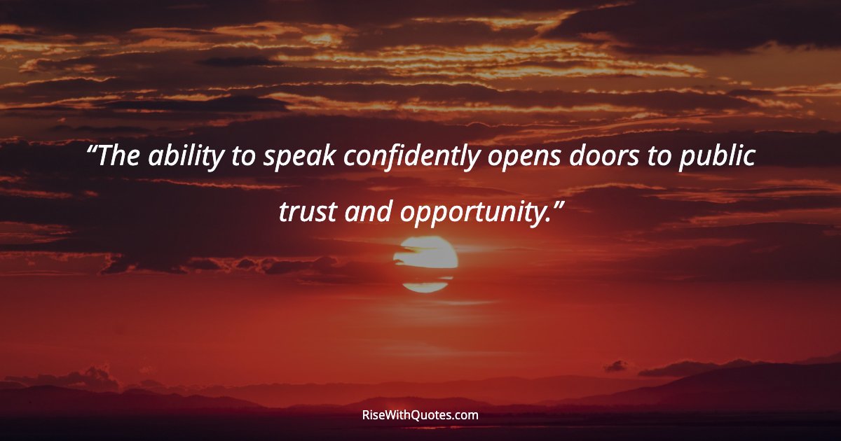 The ability to speak confidently opens doors to public trust and opportunity.