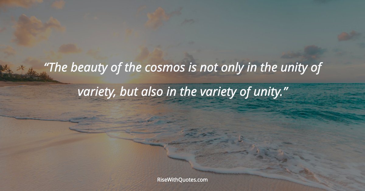 The beauty of the cosmos is not only in the unity of variety, but also in the variety of unity.