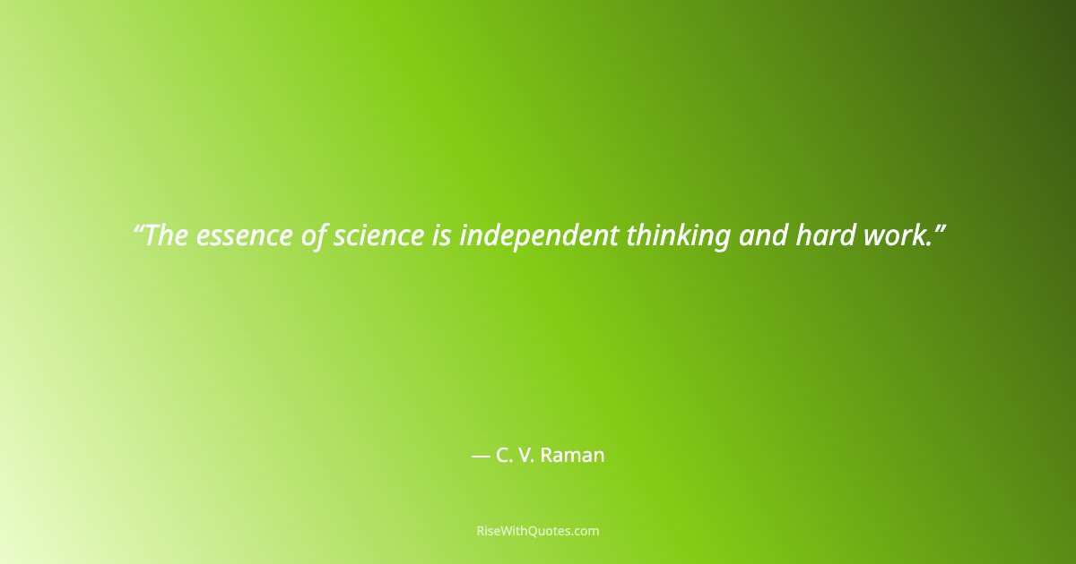 The essence of science is independent thinking and hard work.
