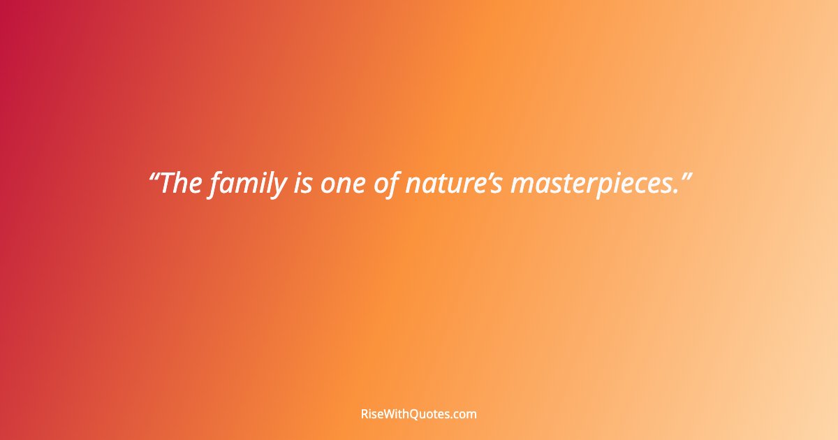 The family is one of nature’s masterpieces.