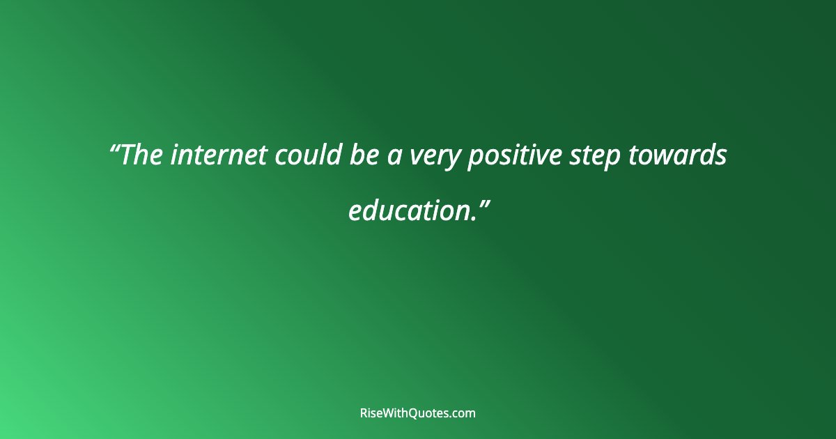 The internet could be a very positive step towards education.