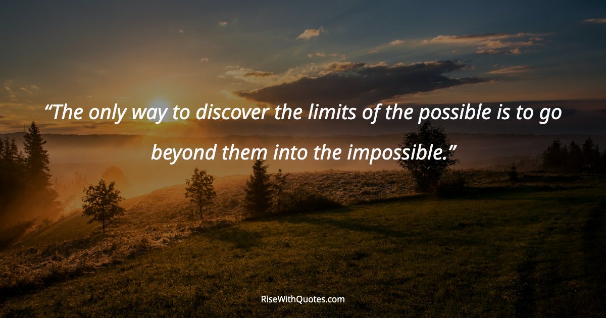 The only way to discover the limits of the possible is to go beyond them into the impossible.