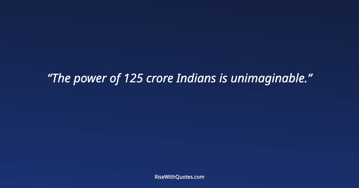 The power of 125 crore Indians is unimaginable.