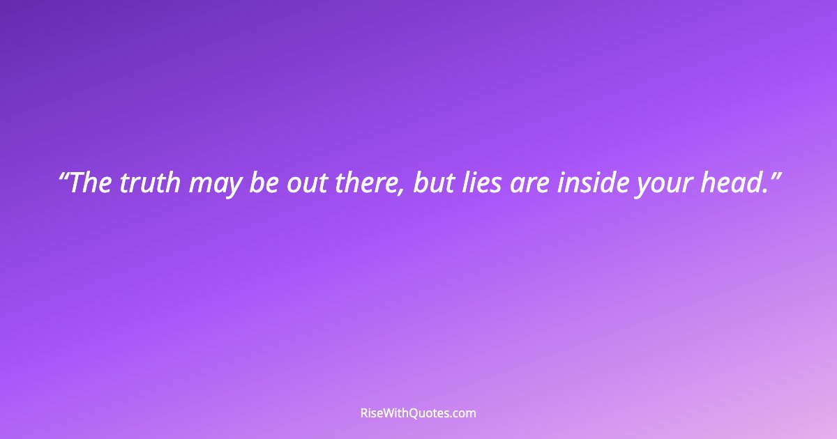 The truth may be out there, but lies are inside your head.