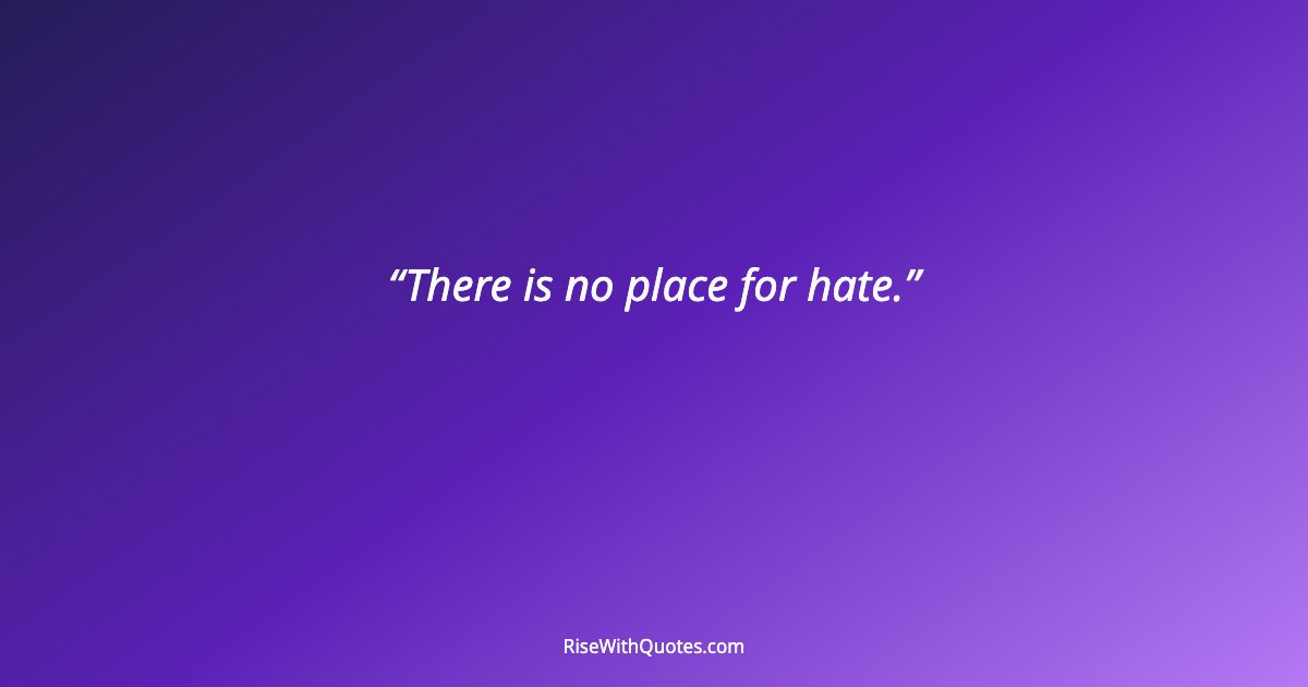 There is no place for hate.
