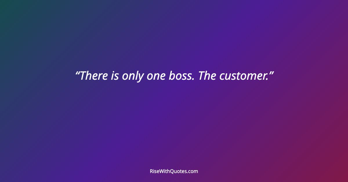 There is only one boss. The customer.