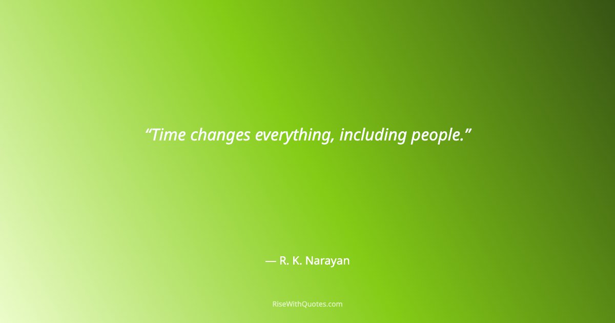 Time changes everything, including people.