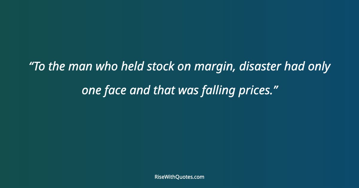 To the man who held stock on margin, disaster had only one face and that was falling prices.