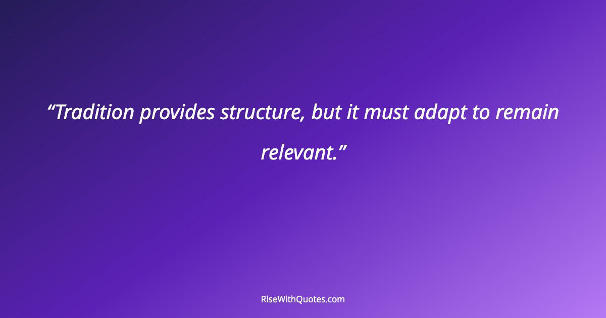 Tradition provides structure, but it must adapt to remain relevant.
