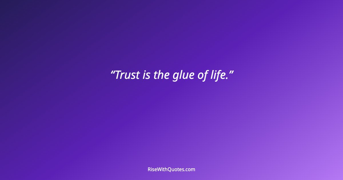 Trust is the glue of life.